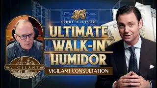 Designing My New Walk-In Humidor! | Vigilant Consultation | Kirby Allison