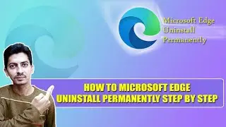 How to Uninstall Microsoft Edge Permanently || Uninstall Microsoft Edge Browser Step by Step