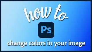 How to change colors in your image using Photoshop