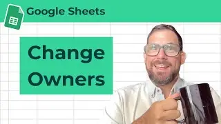 How to Change Ownership of a Spreadsheet