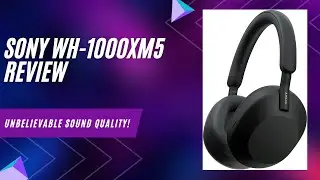 Sony WH-1000XM5 Review: UNBELIEVABLE Sound Quality!