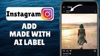 How To Add Made With AI Label In Instagram