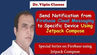 Jetpack Compose -11- Send Firebase Cloud Message Notification to Specific Device | Dr Vipin Classes