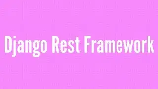 Getting Started With Django REST Framework