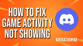 How To Fix Discord Game Activity Not Showing