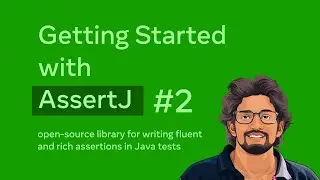 Getting Started with AssertJ - Part 02 [ Strings, Numbers & Maps ]