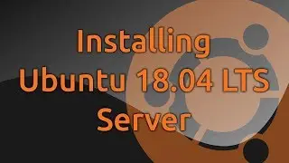 Installing Ubuntu 18.04 LTS Server