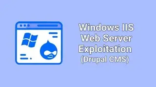 Windows IIS Web Server Exploitation (Drupal CMS)