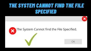 How to Fix the System Cannot Find the File Specified Error in windows