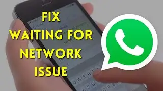 How To Fix WhatsApp Not Connecting To The Internet - “Waiting For Network” Error [SOLVED]