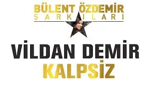 Vildan Demir - Kalpsiz (Bülent Özdemir Şarkıları)