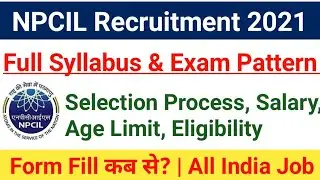 NPCIL Technical officer Syllabus 2021| Exam Pattern,Selection Process,Salary,Age Limit|