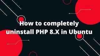 How to completely uninstall PHP 8.X in Ubuntu