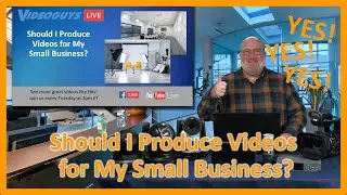 Should I Produce Videos for My Small Business?