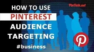 How To Use Pinterest Audience Targeting