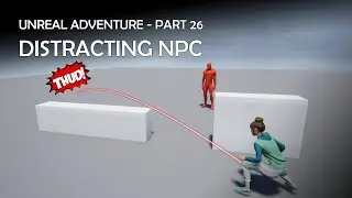 Unreal Adventure - Part  26 ( Distracting NPC Characters by Throwing Stones)