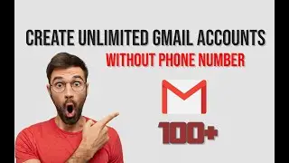 How to Create Unlimited GMAIL accounts without Phone Number