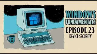 Using Windows Device Security // Windows Fundamentals // EP 23