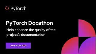 PyTorch Docathon Kickoff H1 2024