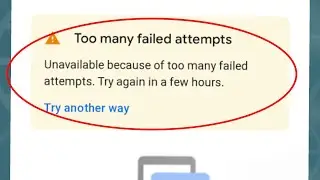 Fix Google Account Too many failed attempts unavailable because to many failed attempts Try again in