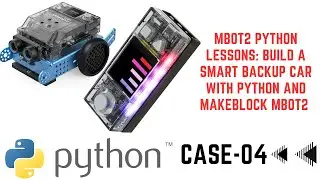 MBot2 Python Lessons: Build a Smart Backup Car with Python and Makeblock mBot2 - Case04