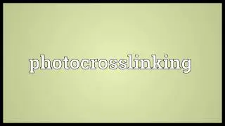 Photocrosslinking Meaning