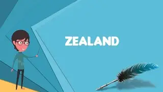 What is Zealand? Explain Zealand, Define Zealand, Meaning of Zealand