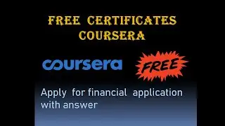 Coursera: How I can get free certificate from cousera? Answer of financial application of Coursera.