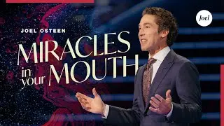 Miracles In Your Mouth | Joel Osteen