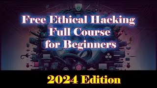 Free Ethical Hacking Full Course for Beginners - 2024 Edition