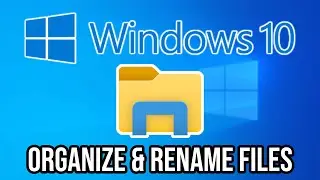 How to ORGANIZE & RENAME Media Files in Windows 10