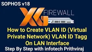 Sophos XG Firewall V-18: How to Create VLAN ( Virtual Private Network) VLAN Tagg | New Sophos Video