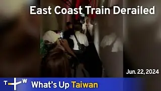 East Coast Train Derailed, Whats Up Taiwan – News at 17:00, June 22, 2024 | TaiwanPlus News