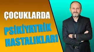 Çocuklarda Psikiyatrik Hastalıklar - Nasıl anlaşılır? Nasıl tedavi edilir?