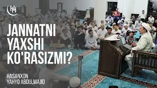 Jannatni yaxshi korasizmi? - Hasanxon Yahyo Abdulmajid I Ҳасанхон Яҳё Абдулмажид