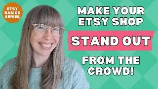 Branding Basics - how to make your Etsy shop STAND OUT  | ETSY BASICS SERIES