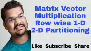 Matrix Vector Multiplication Parallel Algorithm | Dense Matrix Vector multiplication 1-D and 2-D