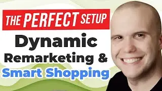 Google Ads Dynamic Remarketing & Smart Shopping - The Perfect Setup