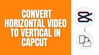 How To Convert Horizontal Video To Vertical Video In CapCut App (Easy 2024)