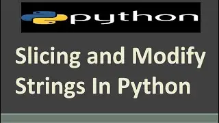 Slicing and Modify String In Python | How to Use Strings in Python