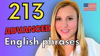 Speak Advanced English like an American (213+ phrases)