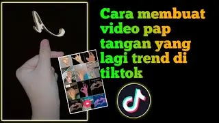 Cara membuat video pap tangan yang lagi trend di tiktok