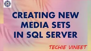 Creating New Media Sets | Microsoft SQL Server | Business Continuity | Data Science