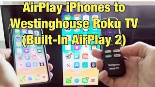 How to AirPlay iPhones to Westinghouse Roku TV w/ Built-In AirPlay 2