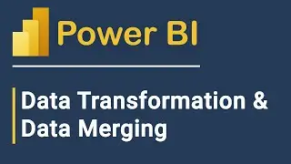 Microsoft Power BI Tutorial For Beginners: Data Transformation & Merge Datasets