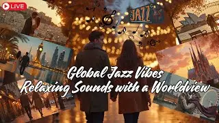 🌎 Global Jazz Vibes 🎷|Relaxing Sounds with a Worldview 🌴📷 @InspireSphere4U
