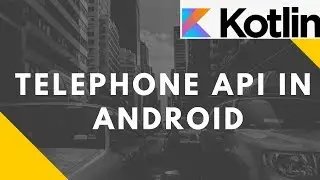Telephone API in Android (Kotlin) | Advanced Mobile Programming | Bsc I.T.