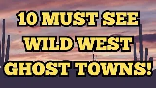 10 Wild West Ghost Towns You MUST Visit | Haunting Relics of the Old Frontier