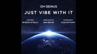 Oh Genius - Just Vibe With It (feat. SkyBlew & Tsilla) [HD]