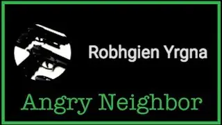 Robhgien Yrgna | Angry Neighbor | An Analysis